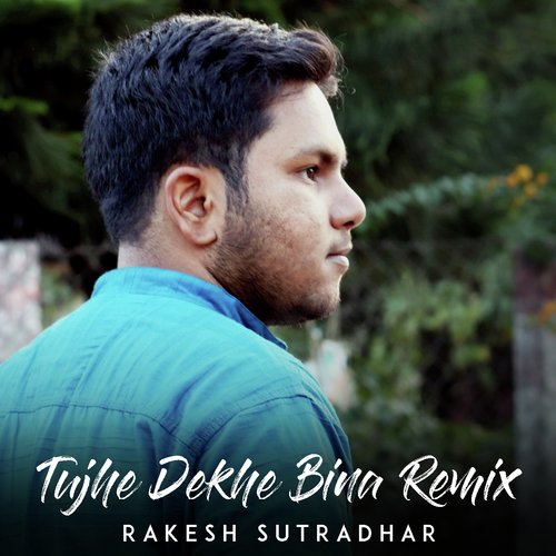 Tujhe Dekhe Bina (Remix Version) by Rakesh Sutradhar - Download on PagalFree