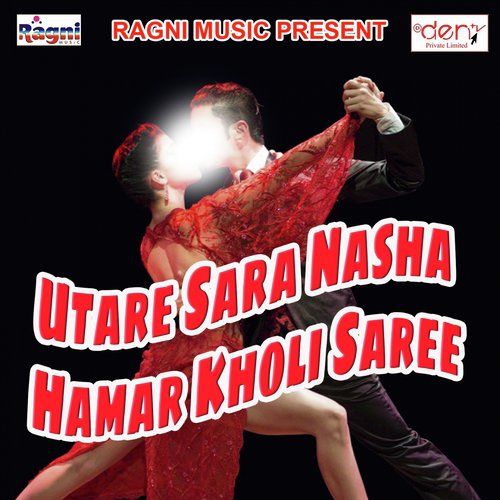 Utare Sara Nasha Hamar Kholi Saree by Various Artists - Download on PagalFree
