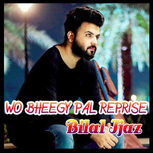 Woh Bheegy Pal Reprise by Bilal Ijaz - Download on PagalFree