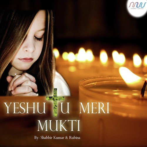 Yeshu Tu Meri Mukti by Shabbir Kumar, Rubina - Download on PagalFree