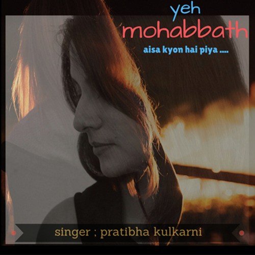 Yeh Mohabbath by Pratibha Kulkarni - Download on PagalFree