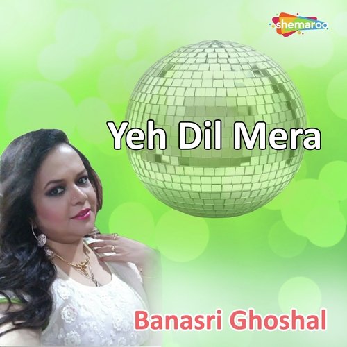 Yeh Dil Mera by Banasri Ghoshal - Download on PagalFree