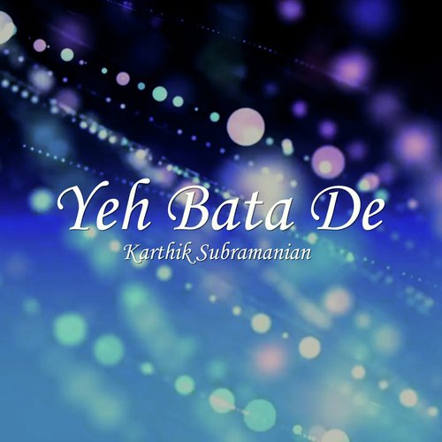 Yeh Bata De by Karthik Subramanian - Download on PagalFree