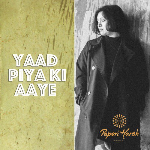 Yaad Piya ki Aayi by The Papori Harsh Project - Download on PagalFree