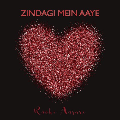 Zindagi Mein Aaye by Roohi Ansari - Download on PagalFree