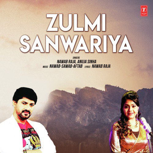 Zulmi Sanwariya by Anuja Sinha, Nawab-Sawab-Aftab, Nawab Raja - Download on PagalFree