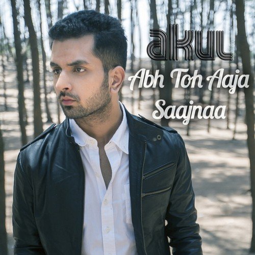 Abh Toh Aaja Saajnaa by Akul - Download on PagalFree