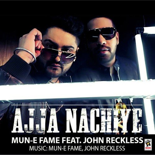 Ajja Nachiye (Feat. John Reckless) by Mun-E Fame, John Reckless - Download on PagalFree