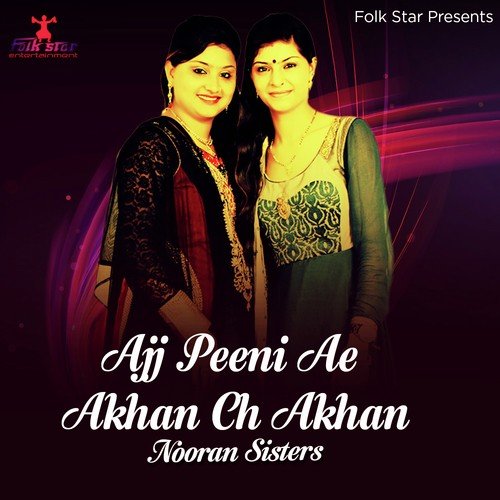 Ajj Peeni Ae Akhan Ch Akhan by Nooran Sisters - Download on PagalFree