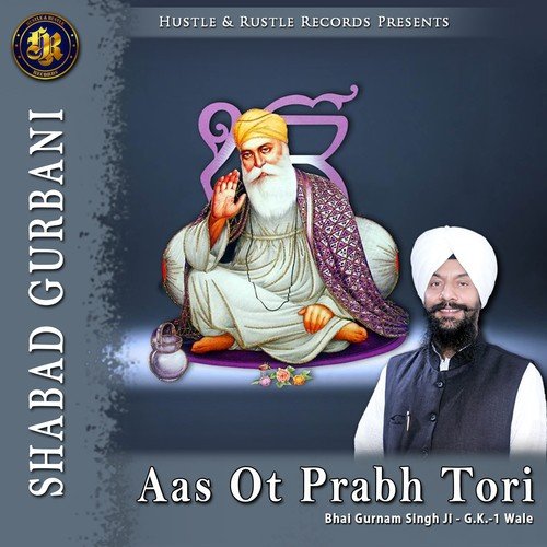 Aas Ot Prabh Tori by Bhai Gurnam Singh Ji - Download on PagalFree