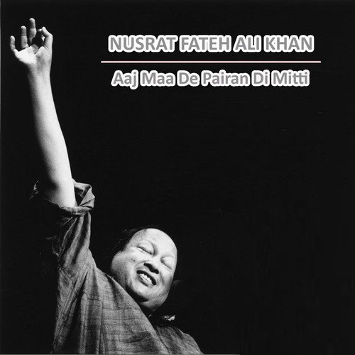 Aaj Maa De Pairan Di Mitti by Nusrat Fateh Ali Khan - Download on PagalFree