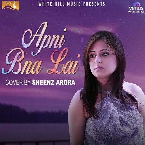 Apni Bna Lai by Sheenz Arora - Download on PagalFree