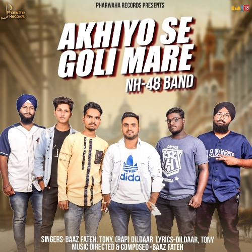 Akhiyo Se Goli Mare by Baaz Fateh, Tony, Dildaar, NH-48 Band - Download on PagalFree