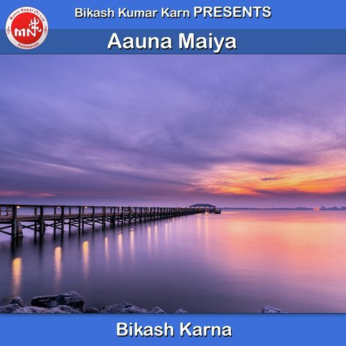 Aauna Maiya by Bikash Karna - Download on PagalFree