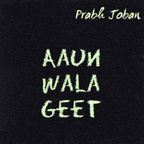 Aaun Wala Geet by Prabh Joban - Download on PagalFree