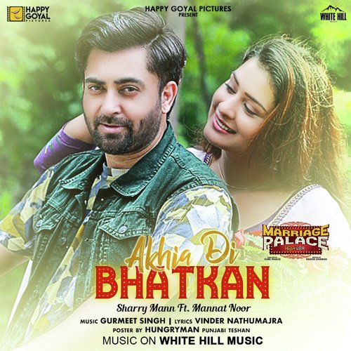 Akhia Di Bhatkan (From Marriage Palace) by Sharry Mann, Mannat Noor - Download on PagalFree