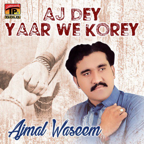 Aj Dey Yaar We Korey by Ajmal Waseem - Download on PagalFree