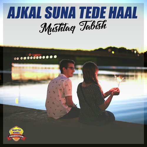 Ajkal Suna Tede Haal by Mushtaq Tabish - Download on PagalFree