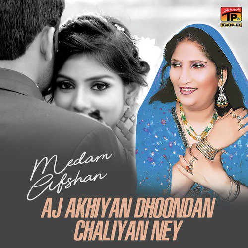 Aj Akhiyan Dhoondan Chaliyan Ney by Madam Afshan - Download on PagalFree
