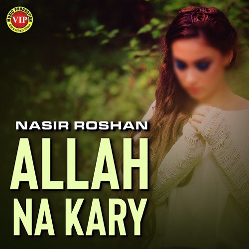Allah Na Kary by Nasir Roshan - Download on PagalFree