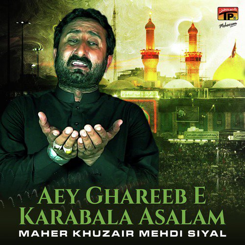 Aey Ghareeb E Karabala Asalam by Maher Khuzair Mehdi Siyal - Download on PagalFree