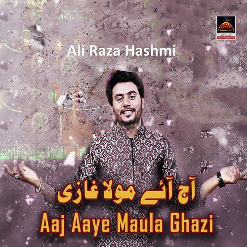 Aaj Aaye Maula Ghazi by Ali Raza Hashmi - Download on PagalFree