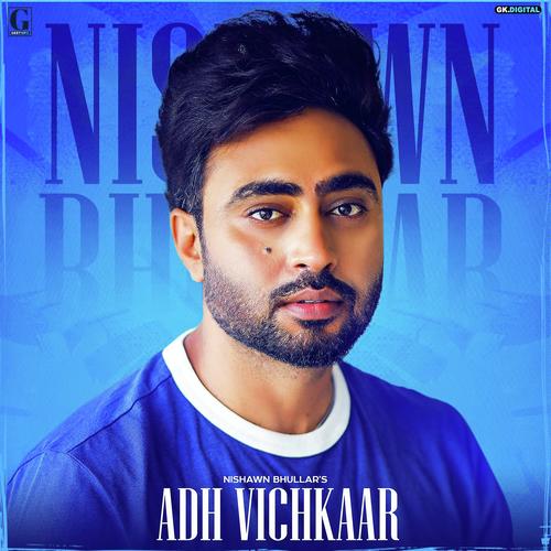 Adh Vichkaar by Nishawn Bhullar - Download on PagalFree