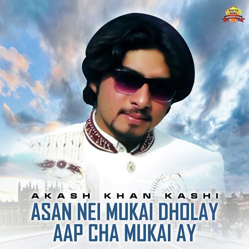 Asan Nei Mukai Dholay Aap Cha Mukai Ay by Akash Khan Kashi - Download on PagalFree