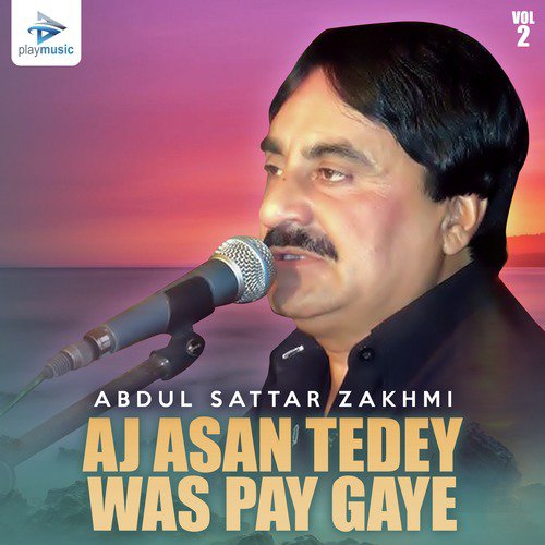 Aj Asan Tedey Was Pay Gaye by Abdul Sattar Zakhmi - Download on PagalFree