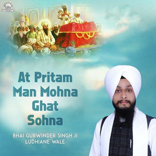 At Pritam Man Mohna Ghat Sohna by Bhai Gurwinder Singh ji (Ludhiana Wale) - Download on PagalFree
