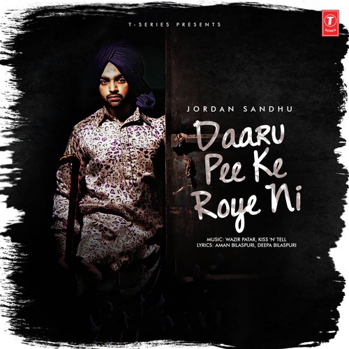 Daaru Pee Ke Roye Ni by Jordan Sandhu - Download on PagalFree
