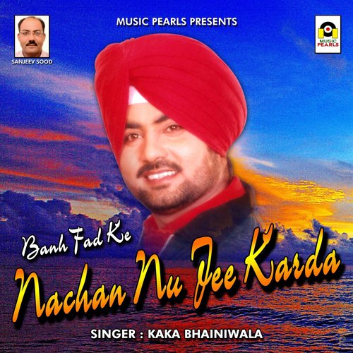 Banh Fad Ke Nachan Nu Jee Karda by Kaka Bhainiwala - Download on PagalFree