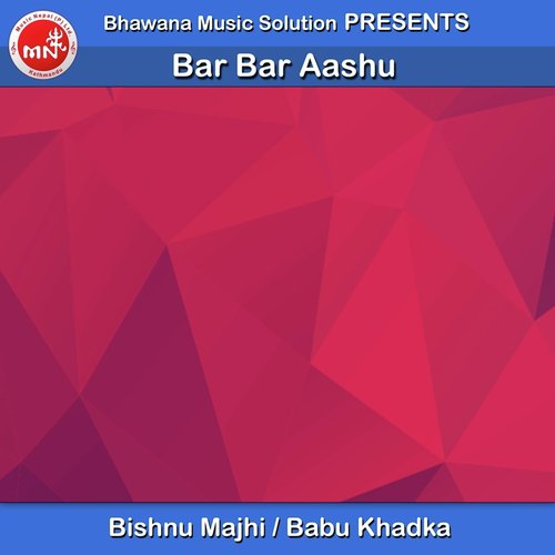 Bar Bar Aashu by Bishnu Majhi, Babu Khadka - Download on PagalFree