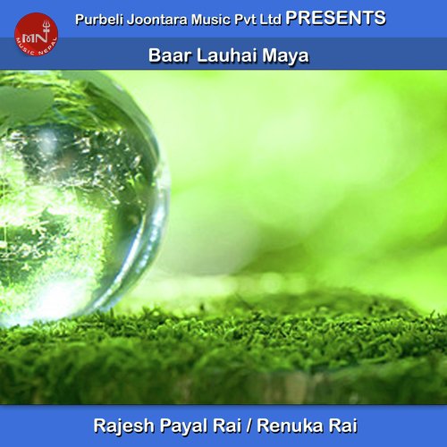 Baar Lauhai Maya by Rajesh Payal Rai, Renuka Rai - Download on PagalFree