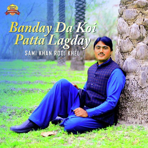 Banday Da Koi Patta Lagday by Sami Khan Rodi Khel - Download on PagalFree