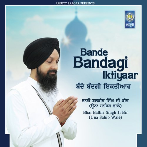Bande Bandagi Iktiyaar by Bhai Balbir Singh Ji Bir (Una Sahib Wale) - Download on PagalFree