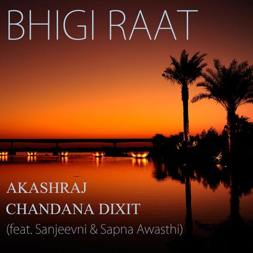 Bhigi Raat (feat. Sapna Awasthi) by Chandana Dixit, Akashraj - Download on PagalFree