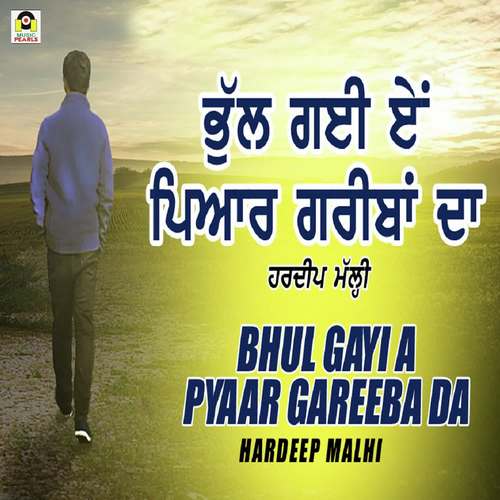 Bhul Gayi A Pyaar Gareeba Da by Hardeep Malhi - Download on PagalFree