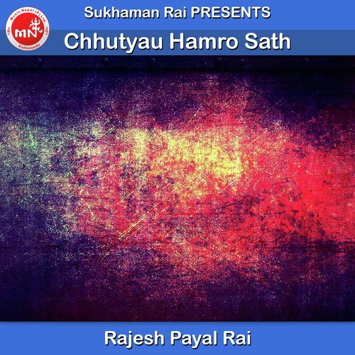 Chhutyau Hamro Sath by Rajesh Payel Rai - Download on PagalFree