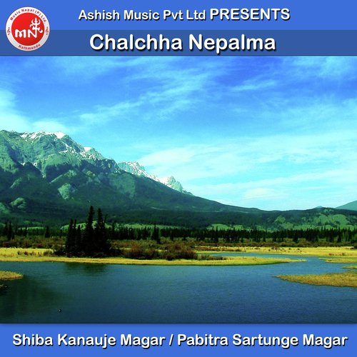 Chalchha Nepalma by Shiba Kanauje Magar, Pabitra Sartunge Magar - Download on PagalFree