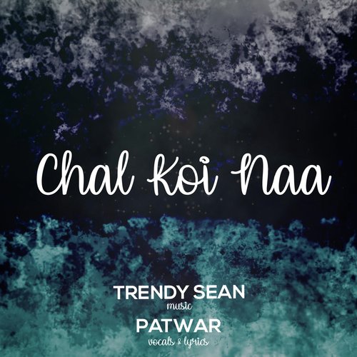 Chal Koi Naa (feat. Patwar) by Trendy Sean, Patwar - Download on PagalFree