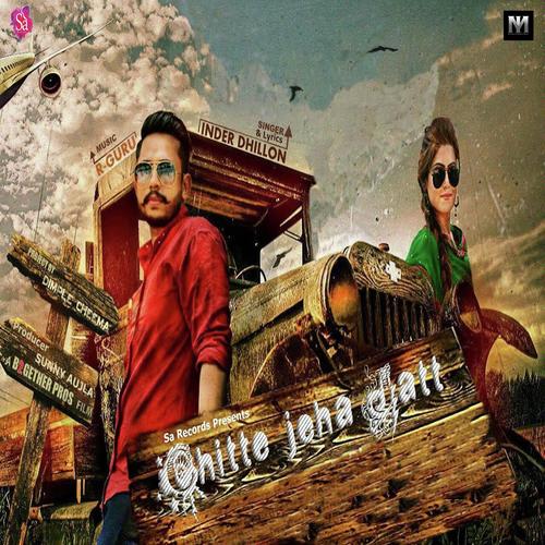 Chitte Jeha Jatt by Inder Dhillon - Download on PagalFree