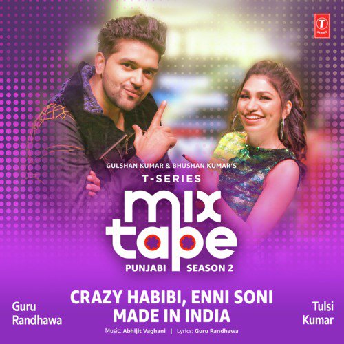Crazy Habibi-Enni Soni-Made In India by Tulsi Kumar, Guru Randhawa, Abhijit Vaghani - Download on PagalFree