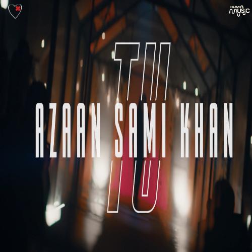 Tu by Azaan Sami Khan - Download on PagalFree