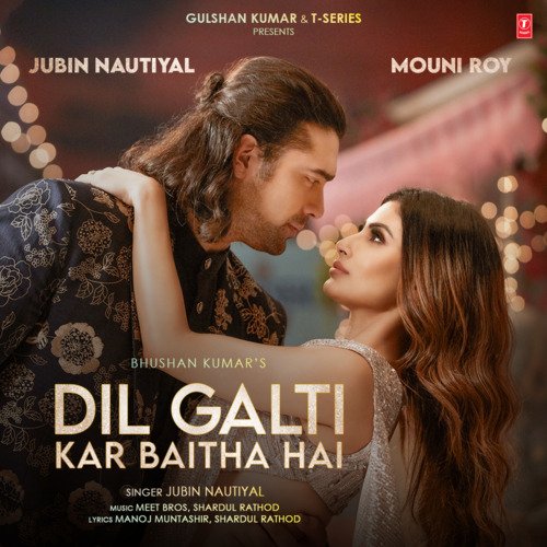 Dil Galti Kar Baitha Hai (Feat. Mouni Roy) by Jubin Nautiyal, Meet Bros, Shardul Rathod - Download on PagalFree