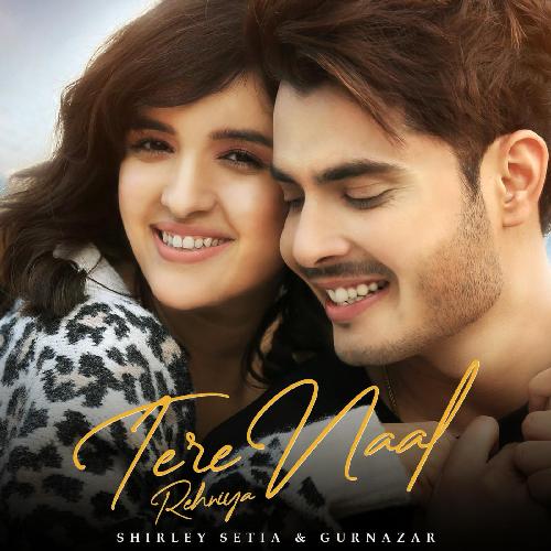 Tere Naal Rehniya by Shirley Setia, Gurnazar - Download on PagalFree