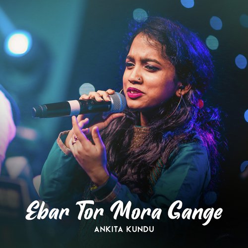 Ebar Tor Mora Gange by Ankita Kundu - Download on PagalFree