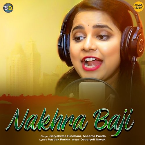 Nakhra Baji by Debajyoti Nayak, Satyabrata Bindhani, Aseema Panda - Download on PagalFree