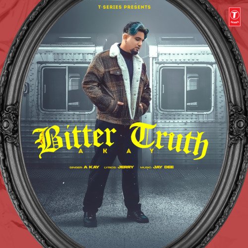 Bitter Truth by A-Kay, Jay Dee - Download on PagalFree