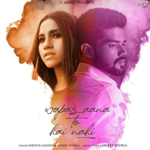 Wapas Aana To Hai Nahi by Aniket Shukla, Nikhita Gandhi - Download on PagalFree